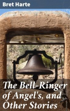 the bell-ringer of angel's, and other stories (ebook)-bret harte-4057664582584