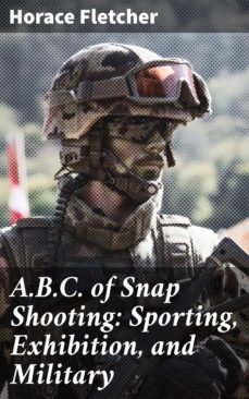 a.b.c. of snap shooting: sporting, exhibition, and military (ebook)-4057664607584