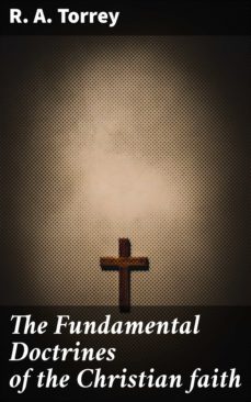 the fundamental doctrines of the christian faith (ebook)-r. a. torrey-4057664648884
