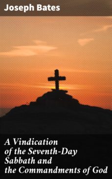 a vindication of the seventh-day sabbath and the commandments of god (ebook)-joseph bates-4064066102784