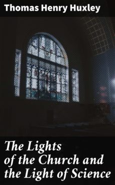 the lights of the church and the light of science (ebook)-thomas henry huxley-4064066104184