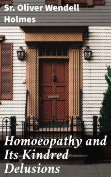 homoeopathy and its kindred delusions (ebook)-sr. oliver wendell holmes-4064066439484