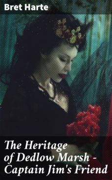 the heritage of dedlow marsh  captain jim's friend (ebook)-bret harte-4064066445584