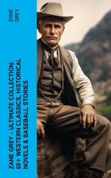 zane grey - ultimate collection:  60+ western classics, historical novels &amp; baseball stories (ebook)-zane grey-4066339582484