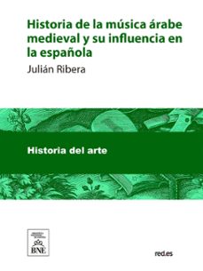 historia de la musica arabe medieval y su influencia en la española (ebook)-julián ribera-4099995485684
