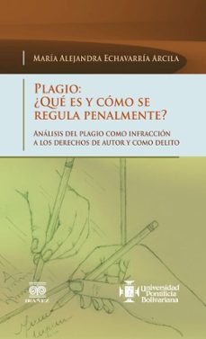 plagio: ¿que es y como se regula penalmente? (ebook)-maría alejandra echavarría arcila-4099995591484