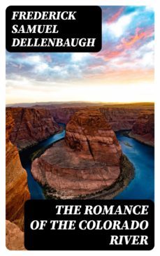 the romance of the colorado river (ebook)-frederick samuel dellenbaugh-8596547011484