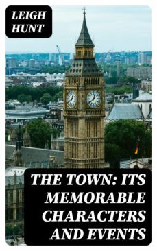 the town: its memorable characters and events (ebook)-leigh hunt-8596547050384