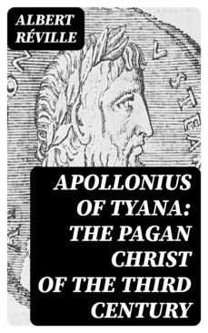 apollonius of tyana: the pagan christ of the third century (ebook)-8596547086284