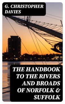 the handbook to the rivers and broads of norfolk &amp; suffolk (ebook)-g. christopher davies-8596547139584