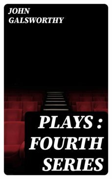 plays : fourth series (ebook)-john galsworthy-8596547312284