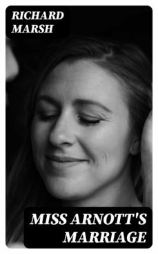 miss arnott's marriage (ebook)-richard marsh-8596547317784