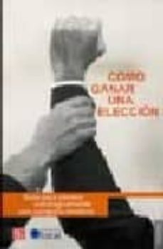 como ganar una eleccion: guia para preparar estrategicamente una eleccion-9789681679781