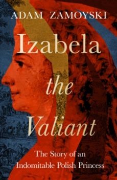 izabela the valiant-adam zamoyski-9780008521684