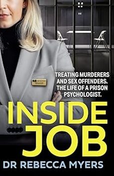 inside job: treating murderers and sex offenders. the life of a prison psychologist-rebecca myers-9780008538484