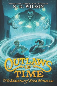 outlaws of time: the legend of sam miracle (ebook)-n. d. wilson-9780062327284