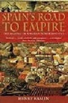 spain s road to empire: the making of a world power, 1492-1763-9780140285284