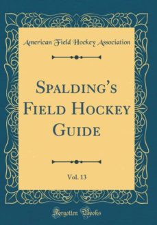 spaldings field hockey guide, vol. 13 (classic reprint)-9780260599384