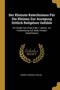 der kleinste katechismus fur die kleinen zur anregung sittlich religioser gefuhle-9780270164084