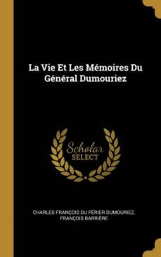 la vie et les mmoires du gnral dumouriez-9780270590784