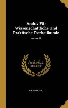 archiv fr wissenschaftliche und praktische tierheilkunde; volume 28-9780270655384