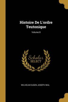 histoire de lordre teutonique; volume 8-9780274057184