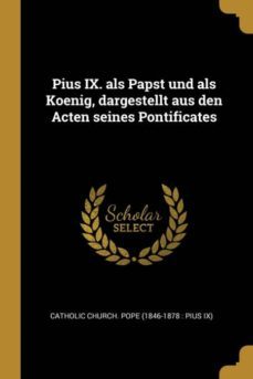 pius ix. als papst und als koenig, dargestellt aus den acten seines pontificates-9780274331284