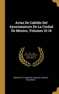 actas de cabildo del ayuntamiento de la ciudad de mexico, volumes 15-16-9780274406784