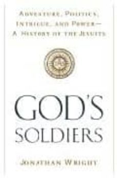 god s soldiers: adventure, politics, intrigue, and power, a histo ry of the jesuits-9780385500784