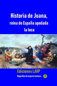 historia de juana, reina de españa apodada la loca (ebook)-ediciones lavp-9780463684184