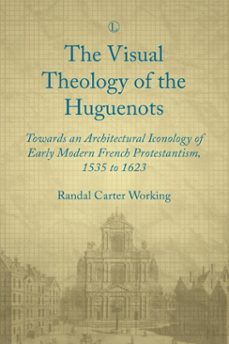 visual theology of the huguenots (ebook)-randal carter working-9780718845384