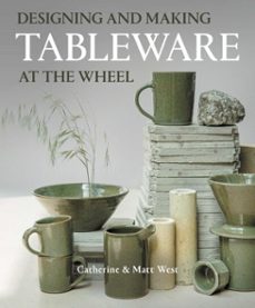 designing and making tableware at the wheel (ebook)-catherine west-matt west-9780719844584