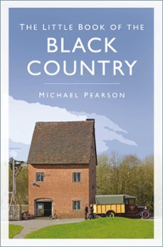 the little book of the black country (ebook)-michael pearson-9780750951784