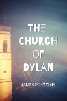 the church of dylan (ebook)-james porteous-9780987985484