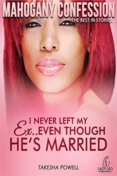i never left my ex: even though he's married (mahogany confession,#2) (ebook)-9780990450184