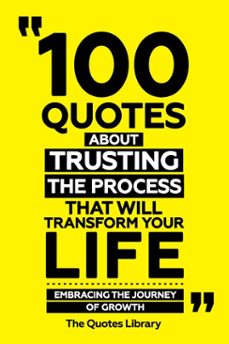 100 quotes about trusting the process that will transform your life - embracing the journey of growth (ebook)-the quotes library-the quotes library-9781300911784