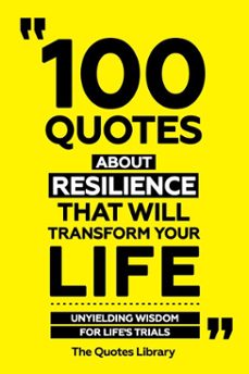 100 quotes about resilience that will transform your life - unyielding wisdom for life's trials (ebook)-the quotes library-the quotes library-9781300921684