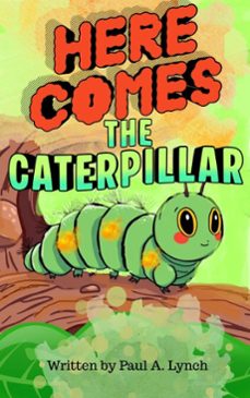 here comes the caterpillar (ebook)-paul lynch-9781386307884