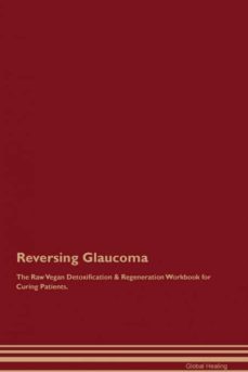reversing glaucoma the raw vegan detoxification  regeneration workbook for curing patients-9781395000684