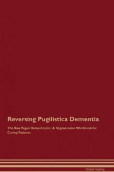 reversing pugilistica dementia the raw vegan detoxification  regeneration workbook for curing patients-9781395004484