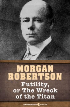 futility, or the wreck of the titan (ebook)-morgan robertson-9781443447584