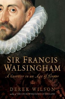 sir francis walsingham (ebook)-derek wilson-9781472112484
