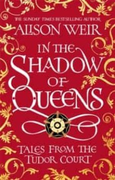 in the shadow of queens : tales from the tudor court-9781472286284