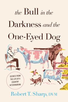 the bull in the darkness and the one-eyed dog (ebook)-robert t. sharp-9781493073184