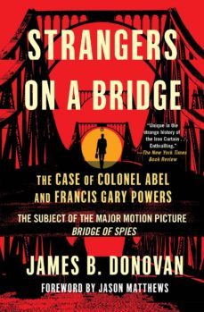 strangers on a bridge: the case of colonel abel and francis gary powers-james donovan-9781501118784