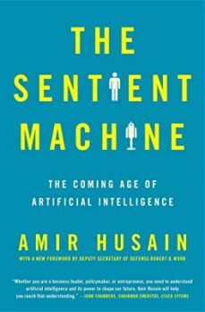 the sentient machine: the coming age of artificial intelligence-amir husain-9781501144684