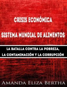 crisis economica: sistema mundial de alimentos - la batalla contra la pobreza, la con... (ebook)-9781507145784