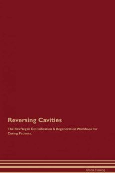 reversing cavities the raw vegan detoxification  regeneration workbook for curing patients-9781526998484