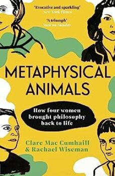 metaphysical animals : how four women brought philosophy back to life-9781529112184