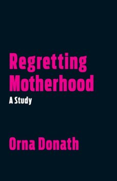 regretting motherhood (ebook)-orna donath-9781623171384